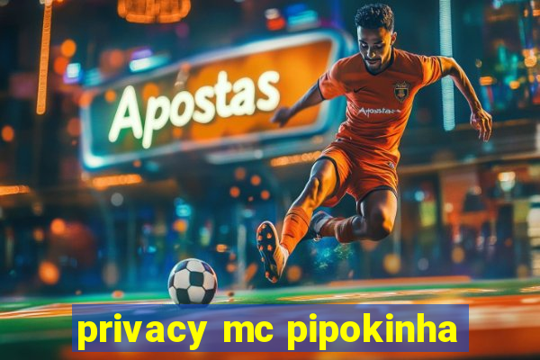 privacy mc pipokinha